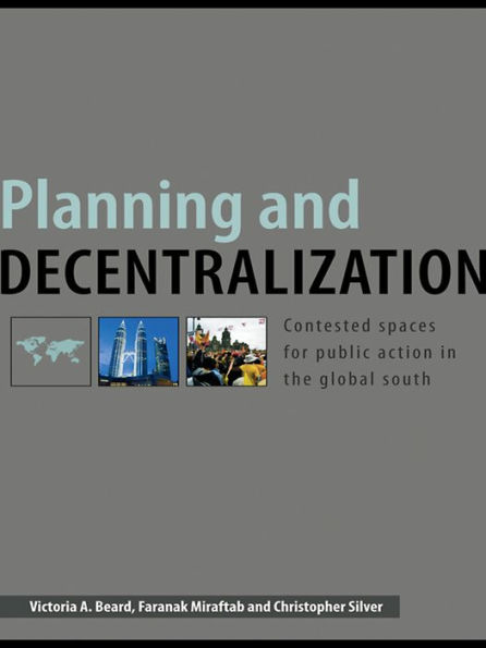 Planning and Decentralization: Contested Spaces for Public Action in the Global South
