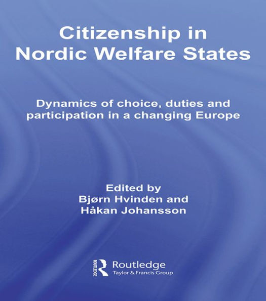 Citizenship in Nordic Welfare States: Dynamics of Choice, Duties and Participation In a Changing Europe