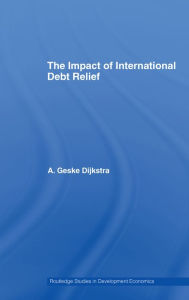 Title: The Impact of International Debt Relief, Author: A. Geske Dijkstra