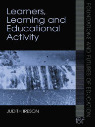 Title: Learners, Learning and Educational Activity, Author: Judith Ireson