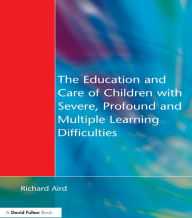 Title: The Education and Care of Children with Severe, Profound and Multiple Learning Disabilities: Musical Activities to Develop Basic Skills, Author: Richard Aird