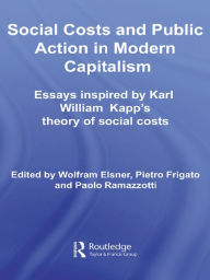 Title: Social Costs and Public Action in Modern Capitalism: Essays Inspired by Karl William Kapp's Theory of Social Costs, Author: Wolfram Elsner