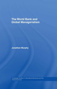 Title: The World Bank and Global Managerialism, Author: Jonathan Murphy