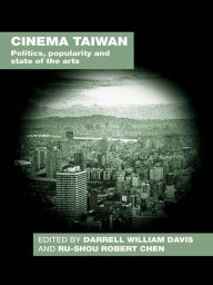 Title: Cinema Taiwan: Politics, Popularity and State of the Arts, Author: Darrell William Davis