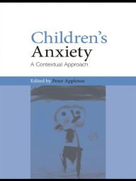 Title: Children's Anxiety: A Contextual Approach, Author: Peter Appleton