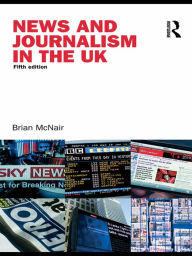 Title: News and Journalism in the UK, Author: Brian McNair