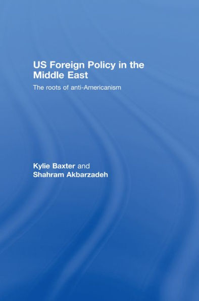 US Foreign Policy in the Middle East: The Roots of Anti-Americanism