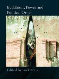 Title: Buddhism, Power and Political Order, Author: Ian Harris
