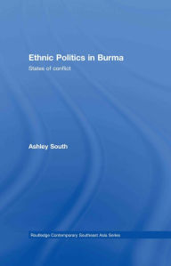 Title: Ethnic Politics in Burma: States of Conflict, Author: Ashley South