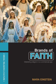 Title: Brands of Faith: Marketing Religion in a Commercial Age, Author: Mara Einstein