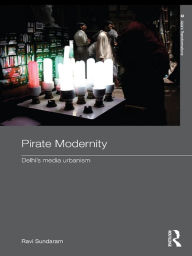Title: Pirate Modernity: Delhi's Media Urbanism, Author: Ravi Sundaram