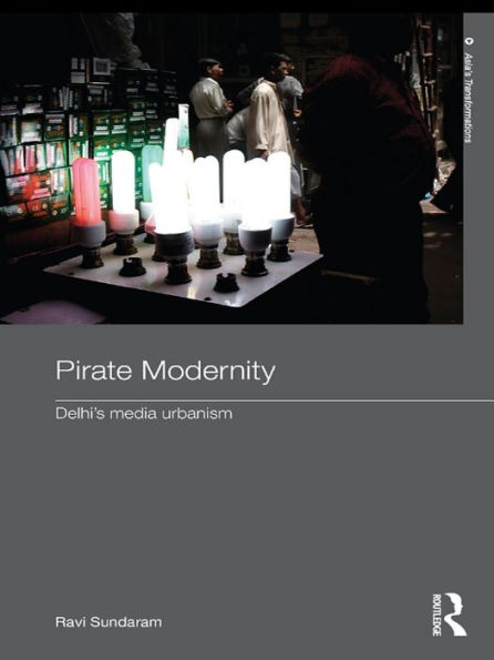 Pirate Modernity: Delhi's Media Urbanism