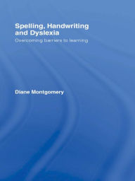 Title: Spelling, Handwriting and Dyslexia: Overcoming Barriers to Learning, Author: Diane Montgomery