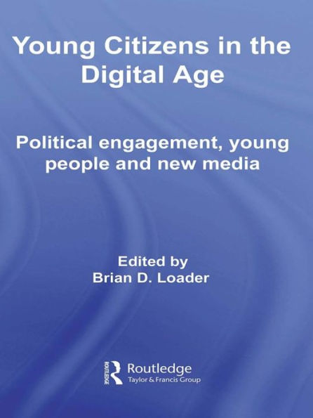 Young Citizens in the Digital Age: Political Engagement, Young People and New Media