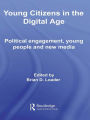 Young Citizens in the Digital Age: Political Engagement, Young People and New Media