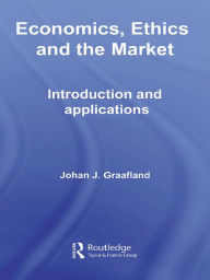 Title: Economics, Ethics and the Market: Introduction and Applications, Author: Johan J. Graafland