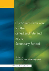 Title: Curriculum Provision for the Gifted and Talented in the Secondary School, Author: Deborah Eyre