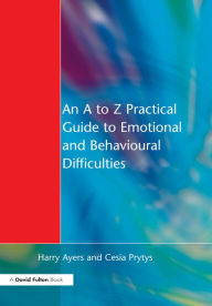 Title: An to Z Practical Guide to Emotional and Behavioural Difficulties, Author: Harry Ayers