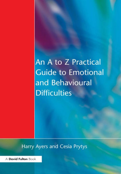 An to Z Practical Guide to Emotional and Behavioural Difficulties