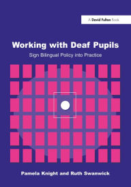 Title: Working with Deaf Children: Sign Bilingual Policy into Practice, Author: Pamela Knight