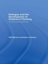 Title: Dialogue and the Development of Children's Thinking: A Sociocultural Approach, Author: Neil Mercer