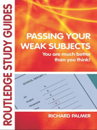 Title: Passing Your Weak Subjects: You are much better than you think!, Author: Richard Palmer