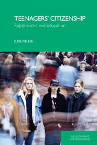 Title: Teenagers' Citizenship: Experiences and Education, Author: Susie Weller