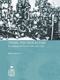 Title: Tribal Politics in Iran: Rural Conflict and the New State, 1921-1941, Author: Stephanie Cronin
