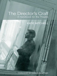 Title: The Director's Craft: A Handbook for the Theatre, Author: Katie Mitchell