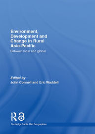 Title: Environment, Development and Change in Rural Asia-Pacific: Between Local and Global, Author: John Connell