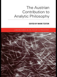 Title: The Austrian Contribution to Analytic Philosophy, Author: Mark Textor