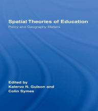 Title: Spatial Theories of Education: Policy and Geography Matters, Author: Kalervo N. Gulson