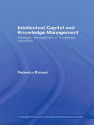 Title: Intellectual Capital and Knowledge Management: Strategic Management of Knowledge Resources, Author: Federica Ricceri