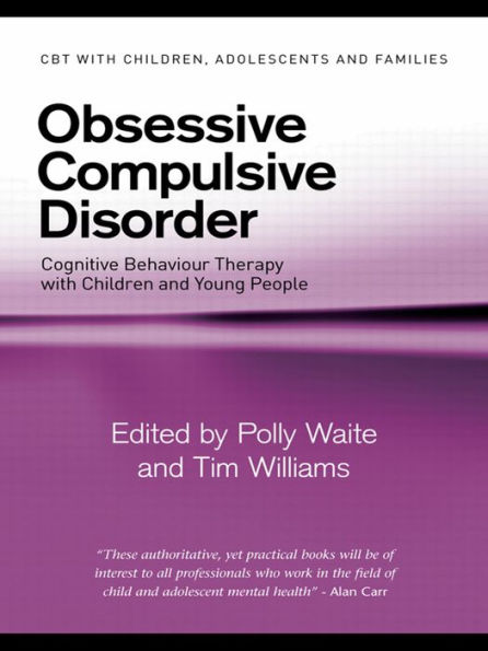 Obsessive Compulsive Disorder: Cognitive Behaviour Therapy with Children and Young People