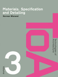 Title: Materials, Specification and Detailing: Foundations of Building Design, Author: Norman Wienand