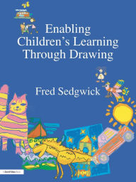 Title: Enabling Children's Learning Through Drawing, Author: Fred Sedgwick
