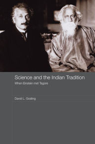 Title: Science and the Indian Tradition: When Einstein Met Tagore, Author: David L. Gosling