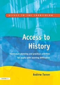 Title: Access to History: Curriculum Planning and Practical Activities for Children with Learning Difficulties, Author: Andrew Turner