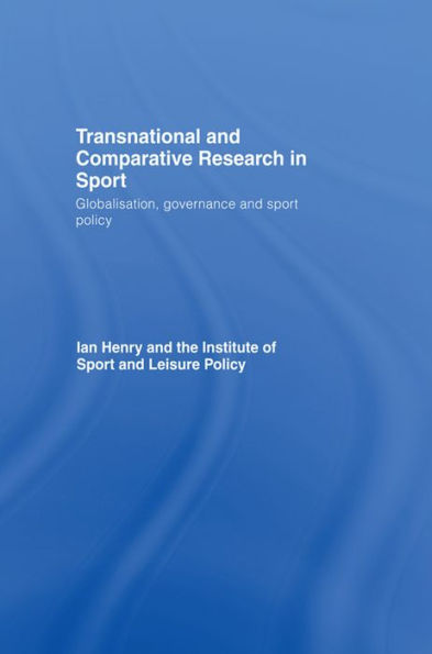 Transnational and Comparative Research in Sport: Globalisation, Governance and Sport Policy