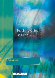 Title: Teaching Gifted Children 4-7: A Guide for Teachers, Author: Valsa Koshy