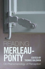 Title: Reading Merleau-Ponty: On Phenomenology of Perception, Author: Thomas Baldwin