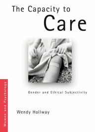 Title: The Capacity to Care: Gender and Ethical Subjectivity, Author: Wendy Hollway