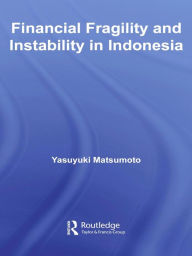 Title: Financial Fragility and Instability in Indonesia, Author: Yasuyuki Matsumoto