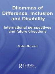 Title: Dilemmas of Difference, Inclusion and Disability: International Perspectives and Future Directions, Author: Brahm Norwich