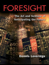 Title: Foresight: The Art and Science of Anticipating the Future, Author: Denis Loveridge