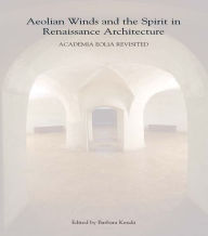 Title: Aeolian Winds and the Spirit in Renaissance Architecture: Academia Eolia Revisited, Author: Barbara Kenda