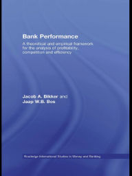 Title: Bank Performance: A Theoretical and Empirical Framework for the Analysis of Profitability, Competition and Efficiency, Author: Jacob Bikker