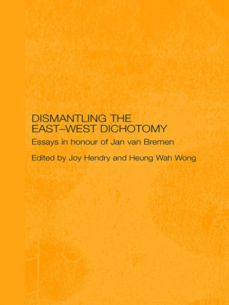 Dismantling the East-West Dichotomy: Essays in Honour of Jan van Bremen