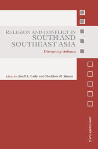 Title: Religion and Conflict in South and Southeast Asia: Disrupting Violence, Author: Linell E. Cady