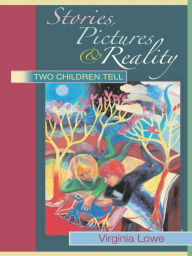 Title: Stories, Pictures and Reality: Two Children Tell, Author: Virginia Lowe